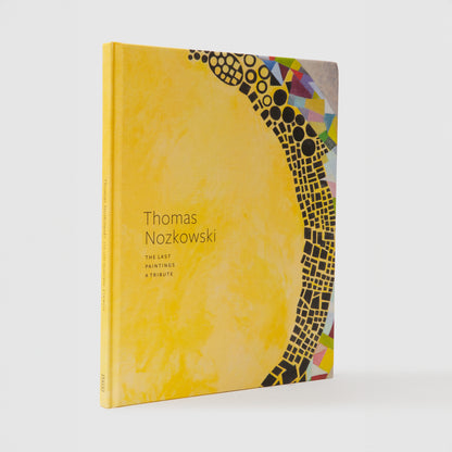 Thomas Nozkowski the Last Paintings a Tribute. The cover is cloth and has an image of a work by the artist. The font is black.