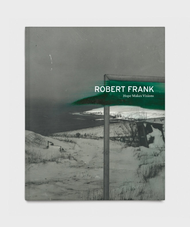 Robert Frank: Hope Makes Visions