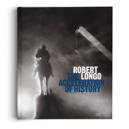 Robert Longo: The Acceleration of History